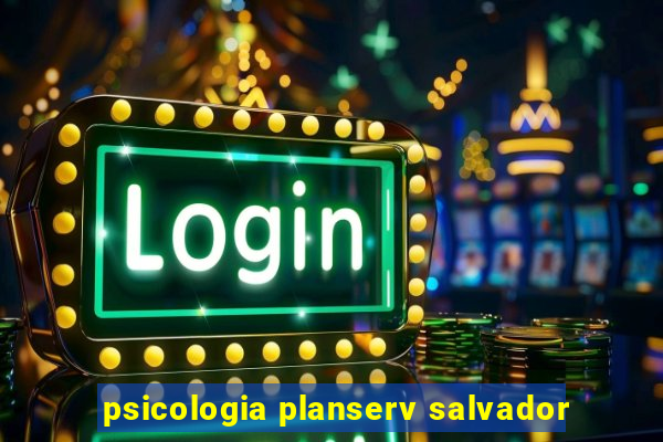 psicologia planserv salvador